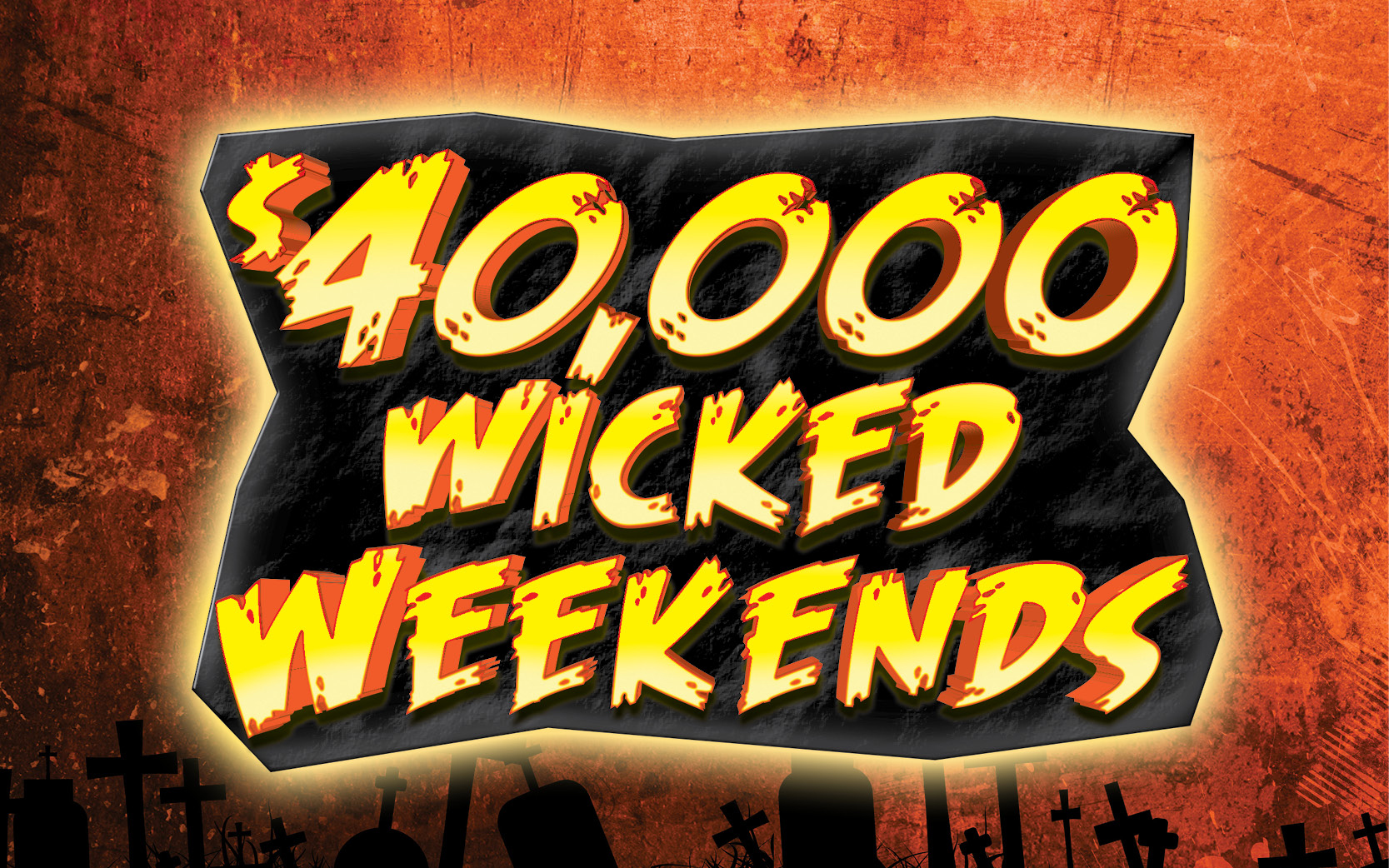 $40,000 Wicked Weekends