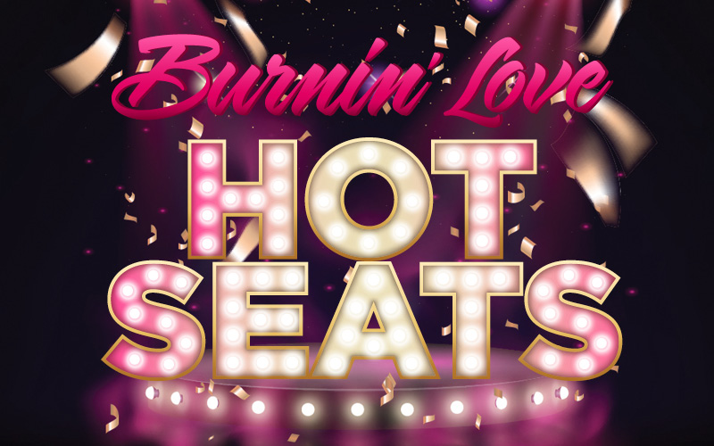 Burnin' Love Hot Seats