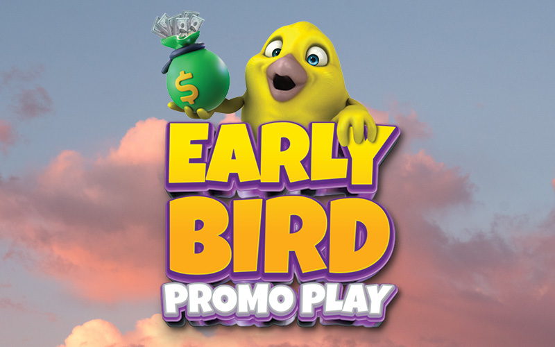 Early Bird Promo Play