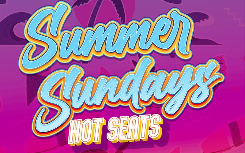 Summer Sundays Hot Seats