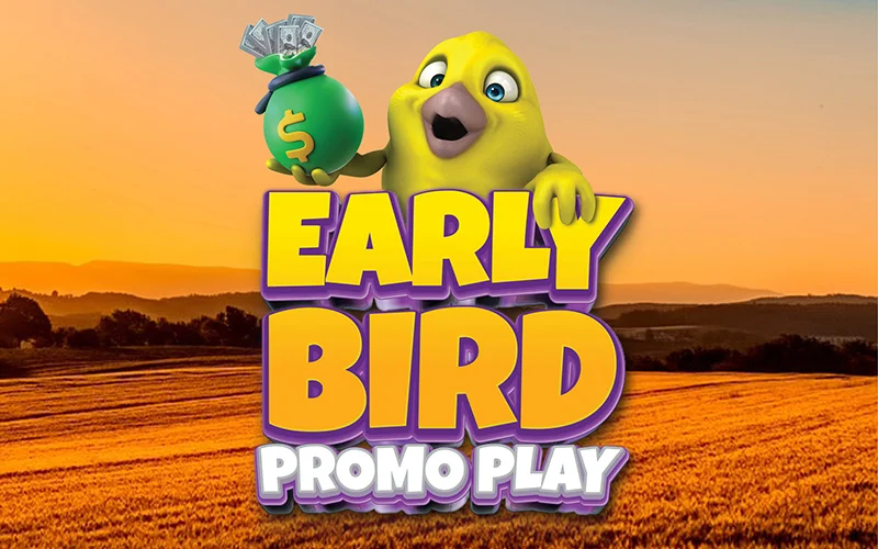 Early Bird Promo Play