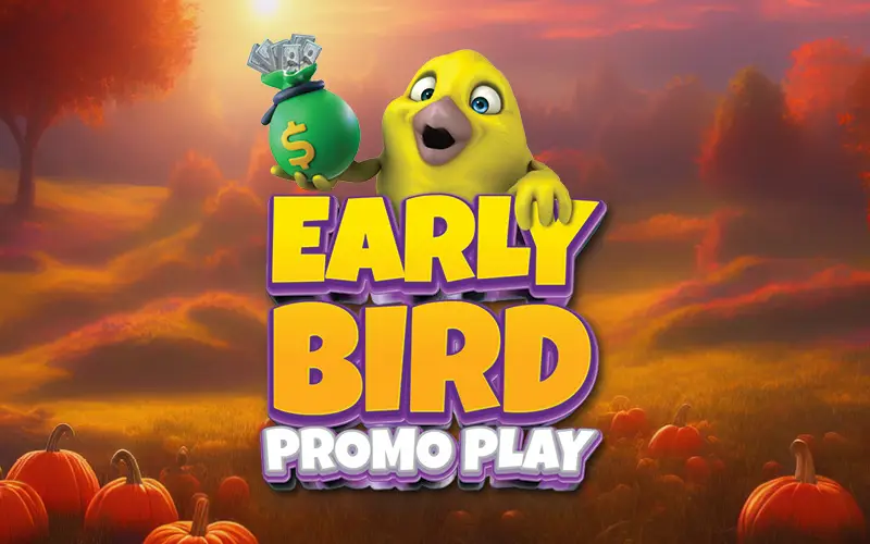 Early Bird Promo Play